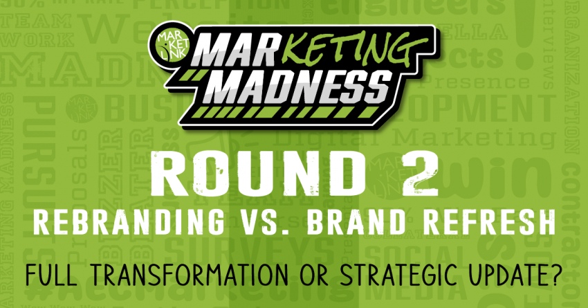 MARKETING MADNESS: Round 2—Rebranding vs. Brand Refresh